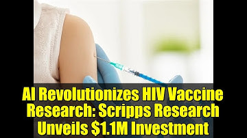 AI Revolutionizes HIV Vaccine Research: Scripps Research Unveils $1.1M Investment