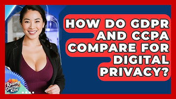 How Do GDPR And CCPA Compare For Digital Privacy? - Raising Digital Kids