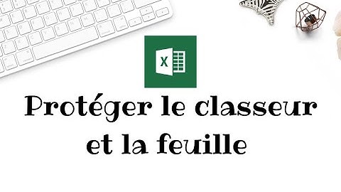 Protéger un classeur et une feuille sur Excel