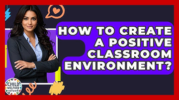 How To Create A Positive Classroom Environment? - Child Welfare Network