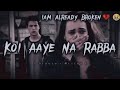Koi Aaye Na Rabba