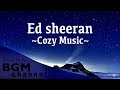 Ed Sheeran Cover  - Cozy Music For Sleep, Study, Work - Chill Out Music