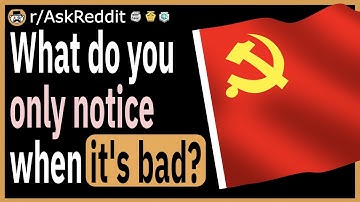 What is something you only notice when it