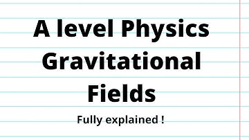 Gravitational Fields | A level (A2) Physics AQA, OCR, Edexcel, CIE