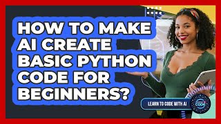 How To Make AI Create Basic Python Code For Beginners