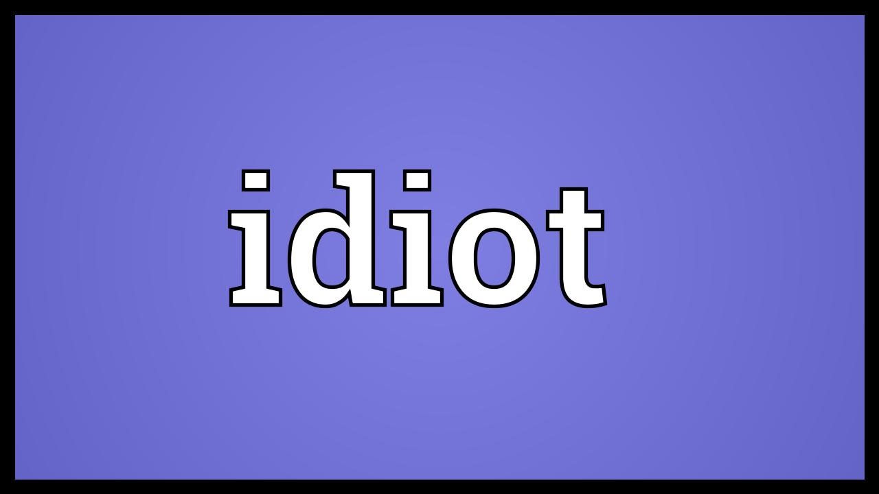 Idiot Meaning Youtube