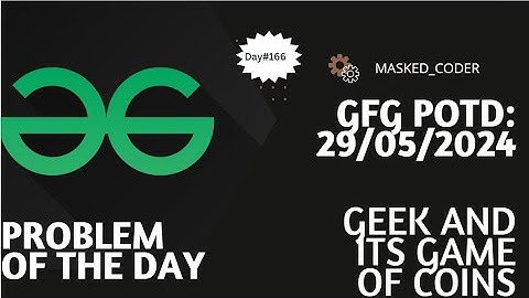 #166 | Geek and its Game of Coins | gfg potd | 29-05-2024 | GFG Problem of The Day