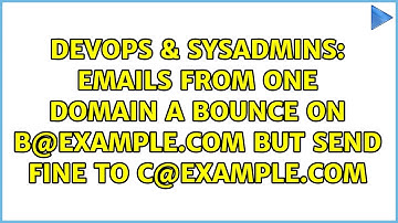 DevOps & SysAdmins: Emails from one domain A bounce on b@example.com but send fine to c@example.com