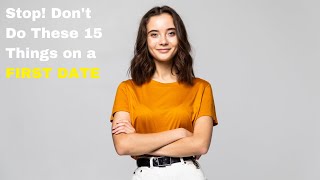 Stop! Don't Do These 15 Things on a First Date