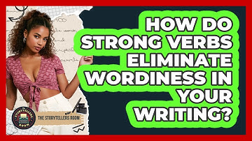 How Do Strong Verbs Eliminate Wordiness In Your Writing? - The Storytellers Room