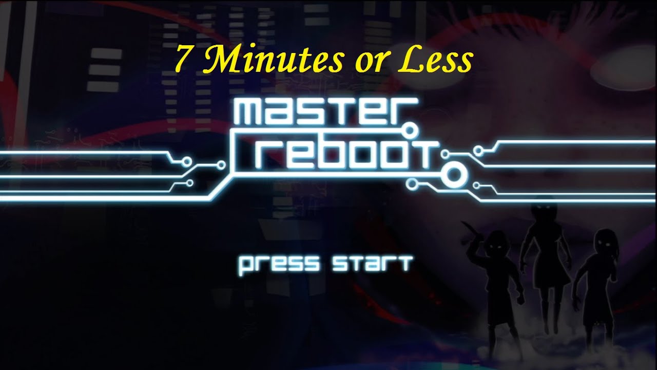 7 Minutes or Less: 'Master Reboot'