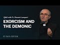 Q&A on Exorcisms and the Demonic