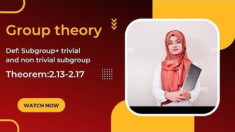 mathematical method SM Yusuf/definition subgroup trivial and non trivial subgroup/theirem#2.13-2.17