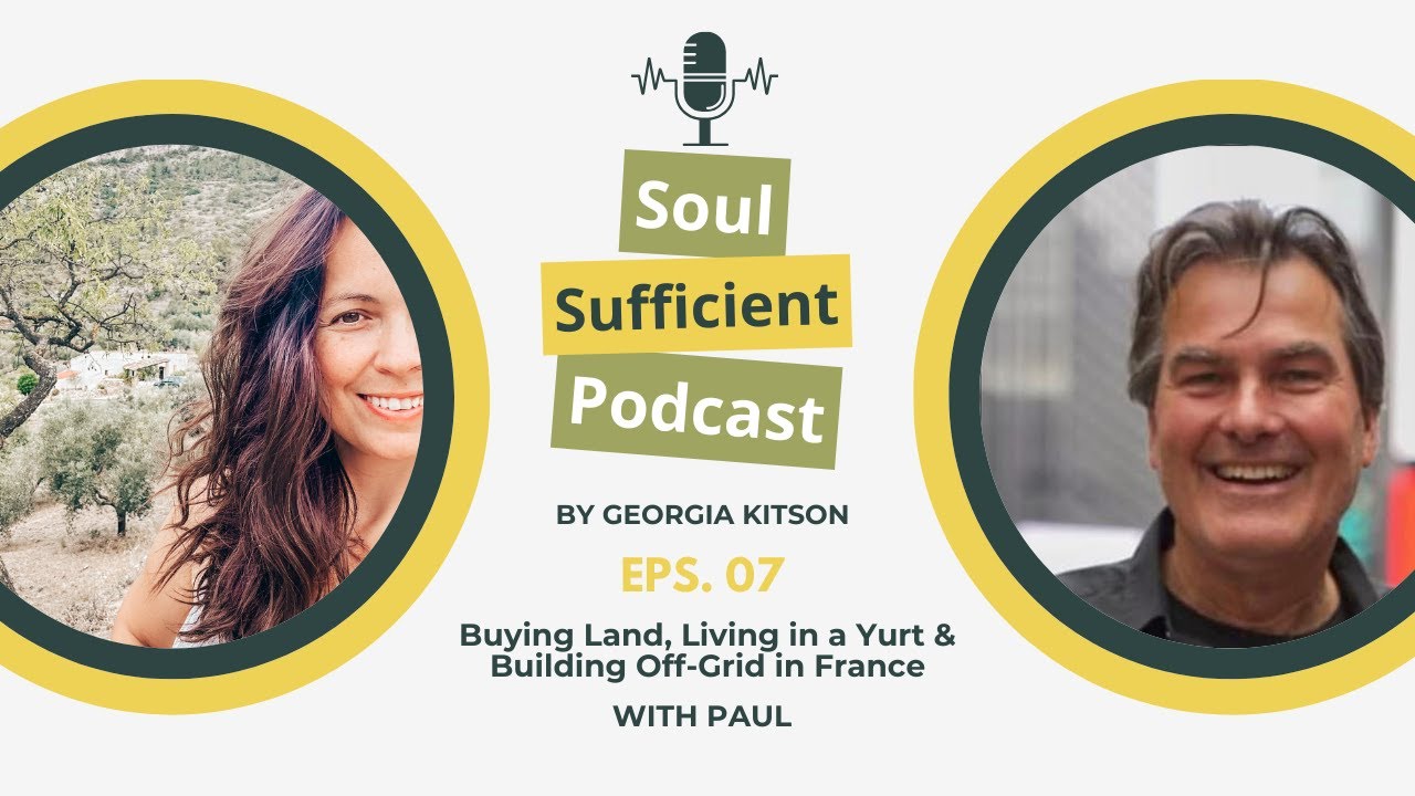 Buying Land, Living in a Yurt & Building Off-Grid in France – Paul’s Story