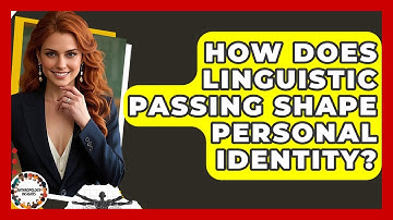 How Does Linguistic Passing Shape Personal Identity? - Anthropology Insights