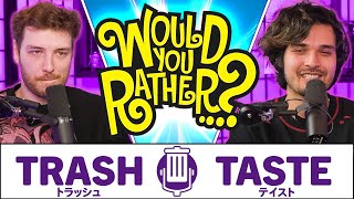 The hardest choices we had to make... | Trash Taste #185