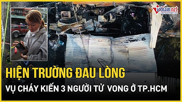 Cận cảnh hiện trường thương tâm vụ cháy nhà khiến 3 người tử vong ở TP.HCM, tài sản hóa thành tro