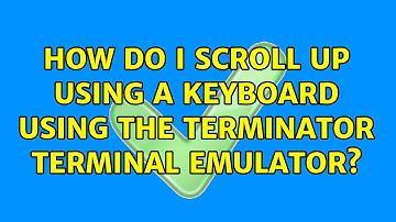 How do I scroll up using a keyboard using the terminator terminal emulator? (3 Solutions!!)