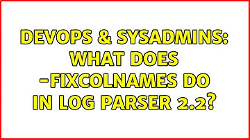 DevOps & SysAdmins: What does -fixcolnames do in log parser 2.2?
