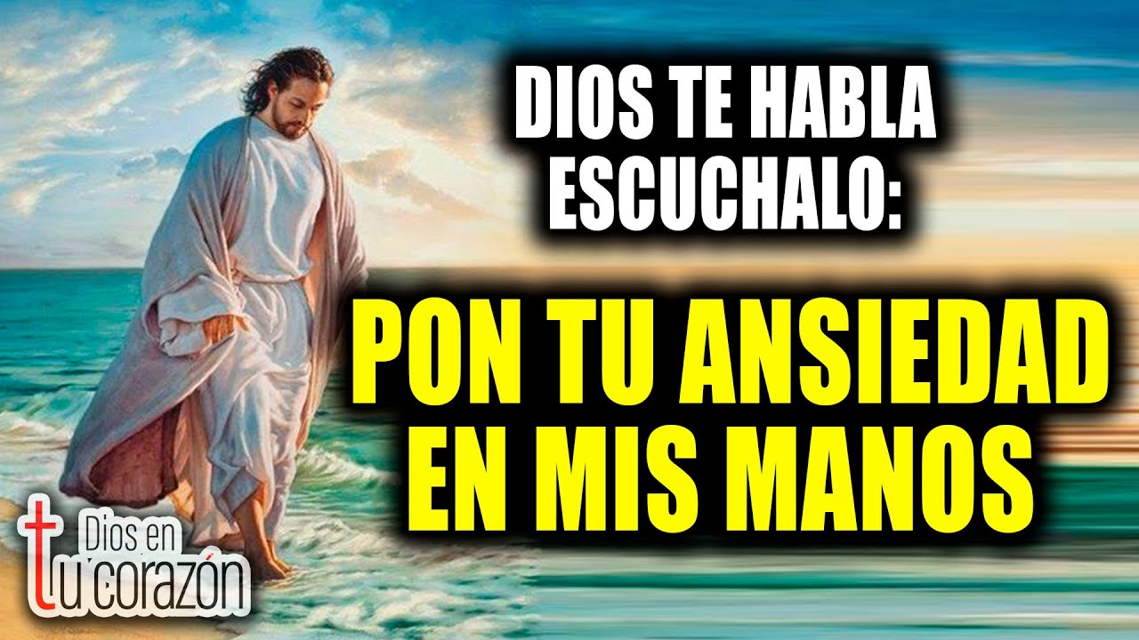 DIOS TE HABLA ESCUCHALO - PON TU ANSIEDAD EN MIS MANOS - YouTube