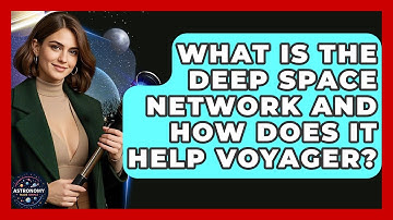 What Is The Deep Space Network And How Does It Help Voyager? - Astronomy Made Simple