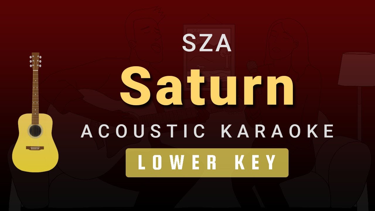 Watch Saturn – SZA (Male / Lower Key Acoustic Karaoke) on YouTube Watch Saturn – SZA (Male / Lower Key Acoustic Karaoke) on YouTube