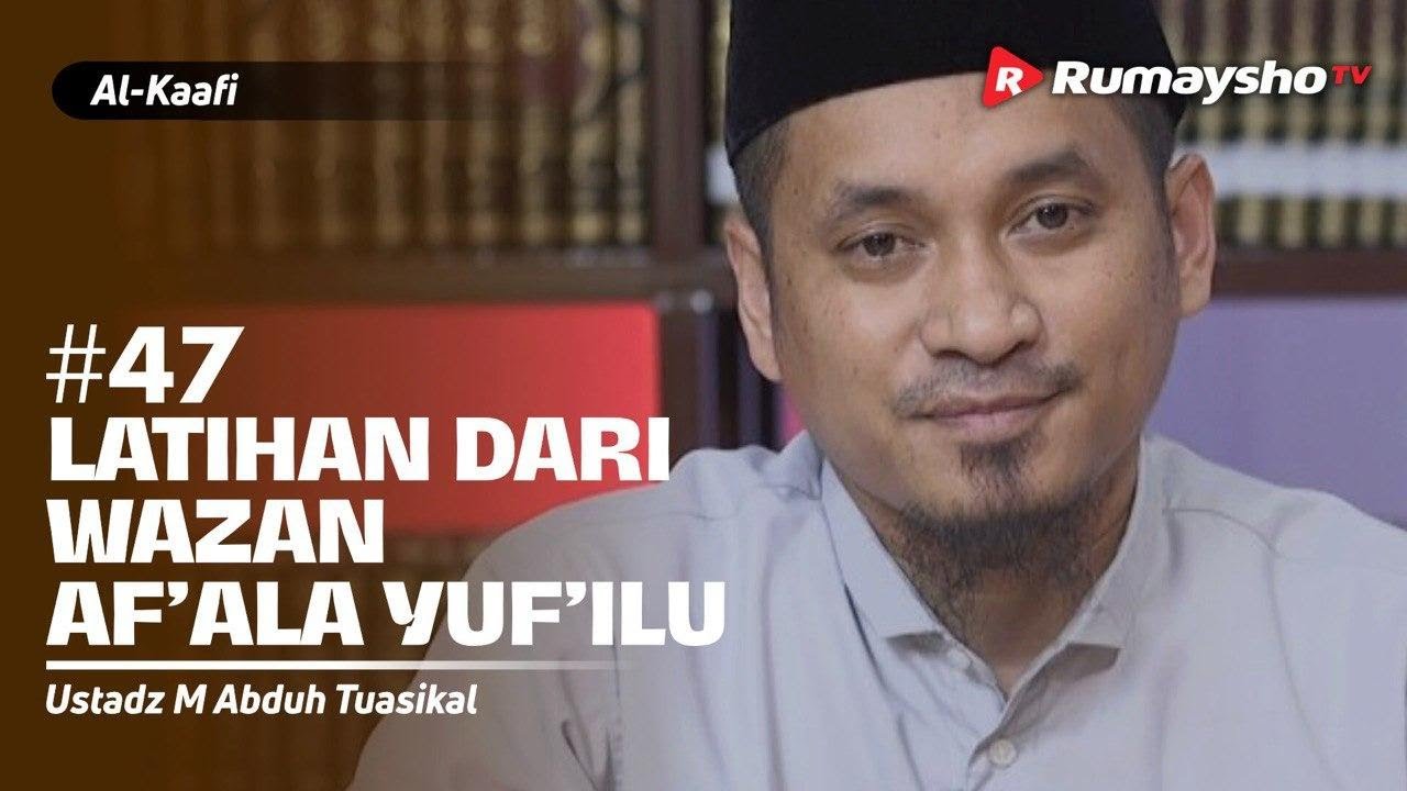 Kitab Al-Kaafi Sesi #47 - Latihan dari Wazan Af’ala Yuf’ilu - Ustadz M Abduh Tuasikal