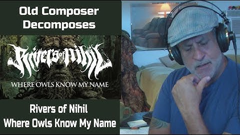 Old Composer REACTS to Rivers of Nihil Where Owls Know My Name