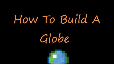 Howm to build a globe