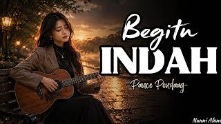 Begitu Indah – Pance Pondaag | Penuh Kenangan yang Menyentuh Hati | Cover Nanni Aluna 