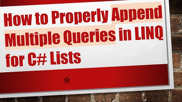 How to Properly Append Multiple Queries in LINQ for C#  Lists