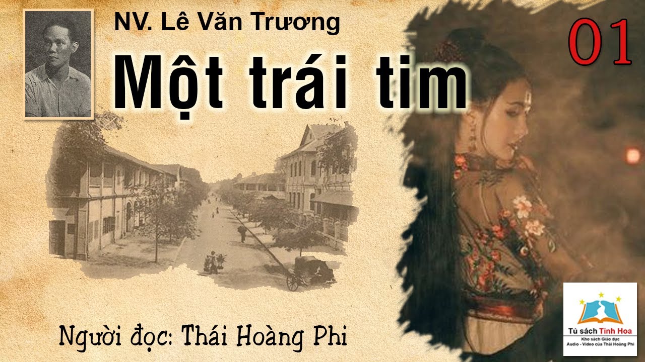 MỘT TRÁI TIM. Tập 01. Tác giả: NV. Lê Văn Trương. Người đọc: Thái Hoàng Phi