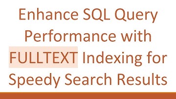 Enhance SQL Query Performance with FULLTEXT Indexing for Speedy Search Results