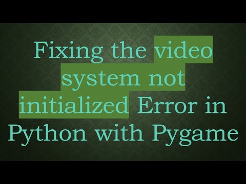 Fixing the video system not initialized Error in Python with Pygame