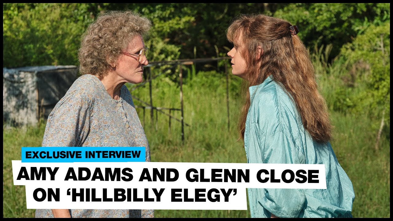 Amy Adams and Glenn Close on 'Hillbilly Elegy' "It wasn't made with