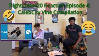 FlightCrew420 Reaction Episode 4: CalebCity Vine Compilation