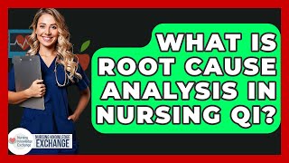 What Is Root Cause Analysis In Nursing QI? - Nursing Knowledge Exchange