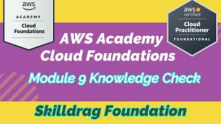 AWS Academy Cloud Foundations - Module 9 Knowledge Check || SKILLDRAG Foundation