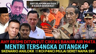 AHY RESMI DITVNTUT😱CIKE4S BANJIR AIR M4TA😂MENTRI TERS4NGKA DITANGK4P~ROI P4NCI MULAI SERET NAMA SBY