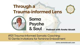 #101 Trauma-Informed Somatic Coaching: 10 Gentle Invitations for Feminine Embodiment