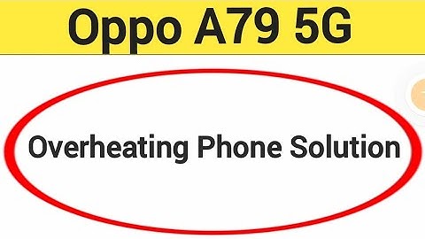 overheating phone solution Oppo A79 5G, How to fix Hanging problem in Oppo A79 5G