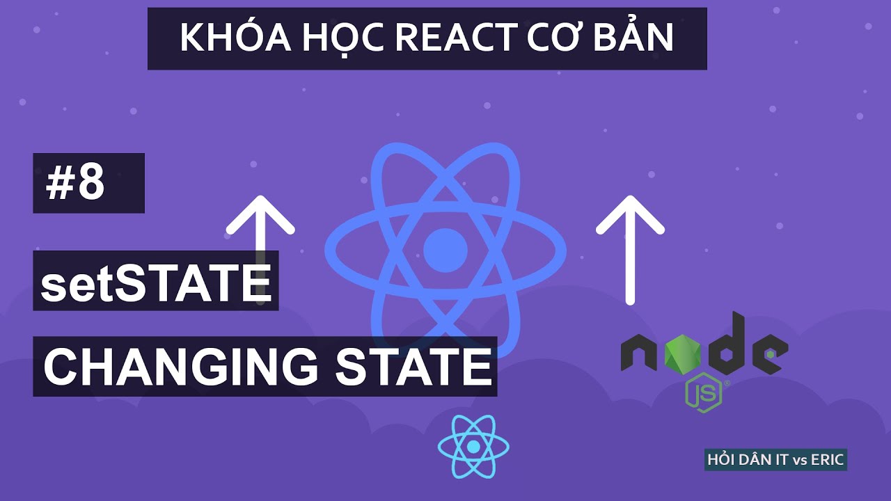 #8 Setstate - Thay Đổi State Và Re-Render Của React.Js  | React Cơ Bản Cho Beginners Từ A Đến Z