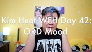 Kim Huat WFH Day 42: ORD Mood