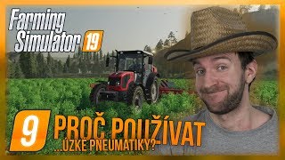 PROČ POUŽÍVAT ÚZKÉ PNEUMATIKY? | Farming Simulator 19 #09