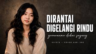 DIRANTAI DIGELANGI RINDU - Exists | Cover Asri Xre (Full Lyrics)