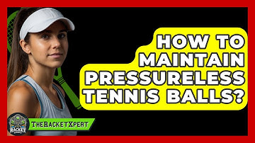 How To Maintain Pressureless Tennis Balls? - The Racket Xpert