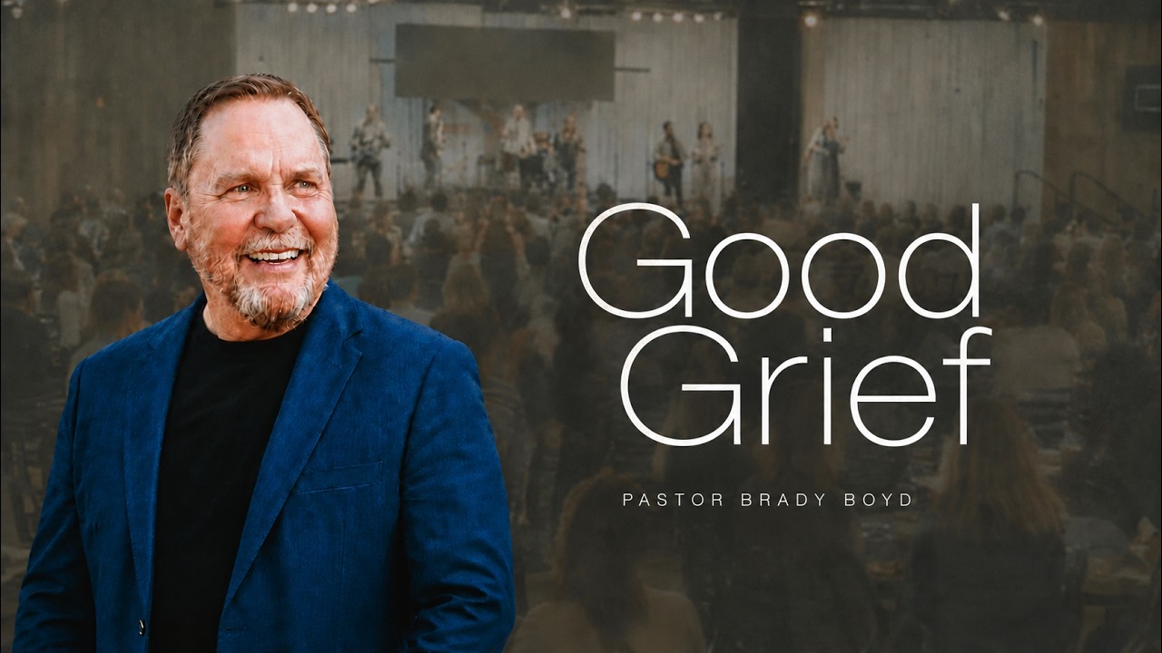 Good Grief - Pastor Brady Boyd