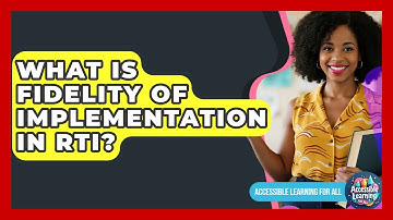 What Is Fidelity Of Implementation In RTI? - Accessible Learning For All