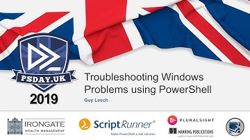 Troubleshooting Windows Problems using PowerShell | Guy Leech | PSDayUK 2019
