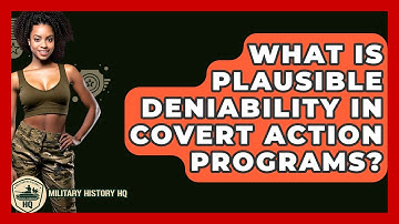 What Is Plausible Deniability In Covert Action Programs? - Military History HQ